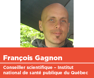 François Gagnon, conseiller scientifique, Institut national de santé publique du Québec