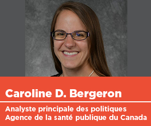 Caroline Bergeron, analyste principale des politiques, Agence de la santé publique du Canada