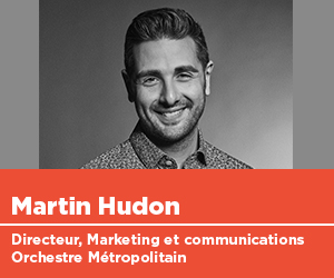 Martin Hudon, directeur, marketing et communications, Orchestre Métropolitain